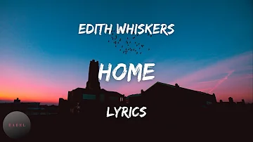 Edith Whiskers - Home (Lyrics) | BABEL