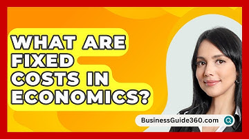 What Are Fixed Costs In Economics? - BusinessGuide360.com