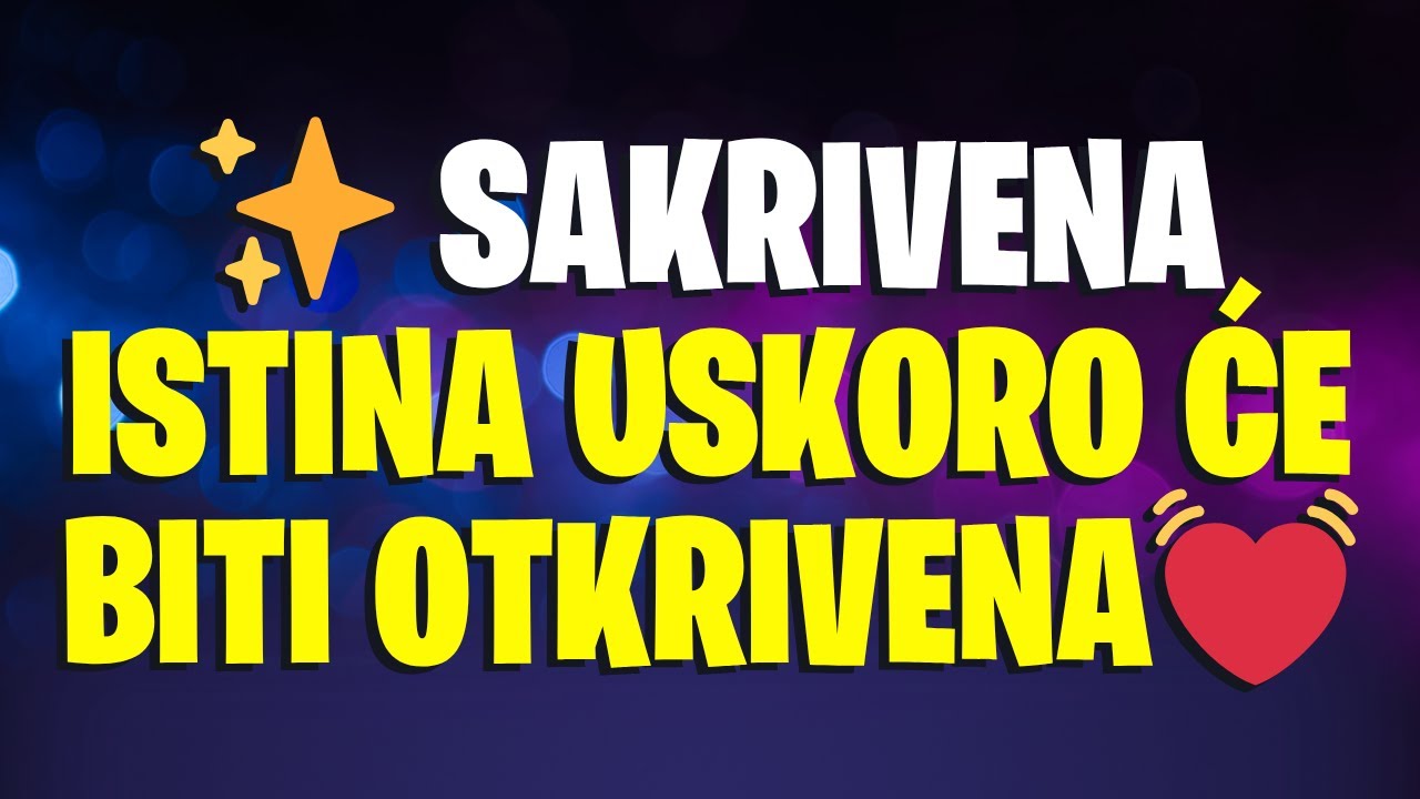 ✨NEBO JE IZVIKNULO ISTINU O VAMA KOJA JE GODINAMA KRIJENA!
