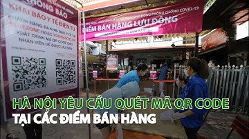 Hà Nội yêu cầu quét mã QR Code tại các điểm bán hàng| VTC14