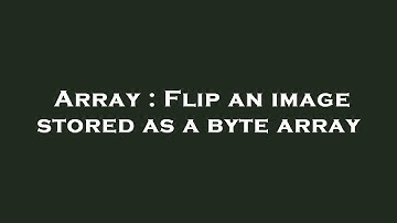 Array : Flip an image stored as a byte array