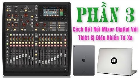 ( Phần 3 ) Cách Kết Nối Mixer Behringer X32 PRODUCER Với Thiết Bị Điều Khiển Từ Xa 17/08/2019