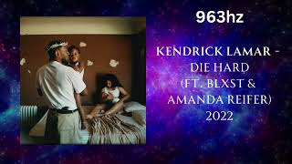 Kendrick Lamar - Die Hard ft. Blxst & Amanda Reifer (963hz)