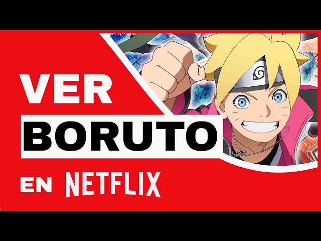 BORUTO EN NETFLIX : ¿Cómo ver Boruto En Netflix (4 temporadas