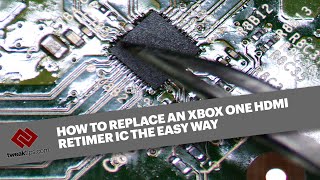Xbox One no video issue - the easy way to replace an HDMI Retimer IC - updated for 2020