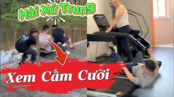 XEM CẤM CƯỜI - VIDEO Hài Hước Xứ Trung - Vui Nhộn #giaitri 