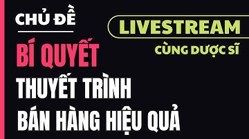 BÍ QUYẾT ĐỂ THUYẾT TRÌNH BÁN HÀNG HIỆU QUẢ I PHAN VUI