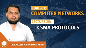 Lecture 25:  CSMA Protocols  - Computer Networks by Dr. Khaleel Khan