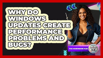 Why Do Windows Updates Create Performance Problems And Bugs? - The Hardware Hub