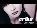 Erika I Don T Know Extended Mix 2003 Erika I Don T Know Extended Mix 2003