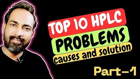 TOP 10 HPLC PROBLEMS AND SOLUTION @Safdar-s8r 