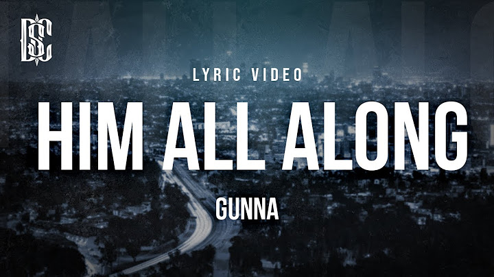 Gunna - HIM ALL ALONG | Lyrics