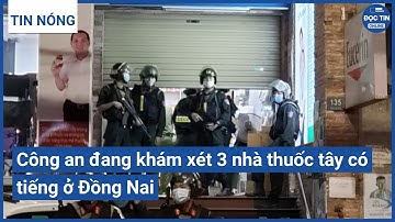 Công an đang khám xét 3 nhà thuốc tây có tiếng ở Đồng Nai