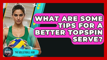 What Are Some Tips For A Better Topspin Serve? - The Volleyball Hub