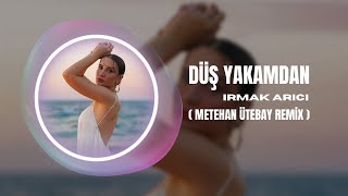 Irmak Arıcı - Düş Yakamdan ( Metehan Ütebay Remix )