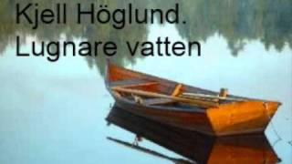 Video thumbnail of "Kjell Höglund - Lugnare vatten"
