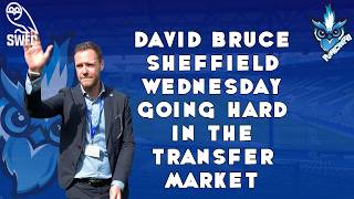 DAVID BRUCE SHEFFIELD WEDNESDAY GOING HARD IN THE TRANSFER MARKET