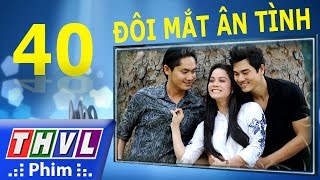 THVL | Đôi mắt ân tình - Tập 40 (Tập cuối)