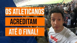 A TORCIDA do Atlético ACREDITA ATÉ O FINAL