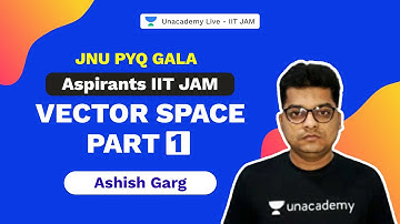 Aspirants IIT JAM |Vector Space-Part 1 |JNU PYQ Gala | Mathematics | Ashish Garg | Unacademy IIT JAM