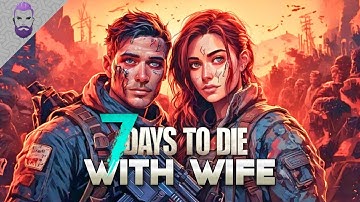 A New Beginning For Me And My WIFE In 7 Days To Die [EP. 1]