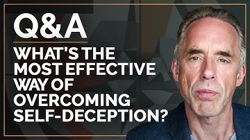 What’s the Most Effective Way of Overcoming Self-Deception? | Q&A 06-17-2021 | Jordan B. Peterson