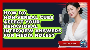 How Do Non-verbal Cues Affect Your Behavioral Interview Answers For Media Roles? - Media Jobs