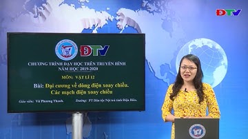 ĐIỆN BIÊN VẬT LÝ LỚP 12 ĐẠI CƯƠNG DÒNG ĐIỆN XOAY CHIỀU, CÁC MẠCH ĐIỆN XOAY CHIỀU