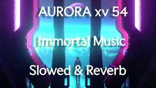 Aurora XV 54 By Immortal Music - Slowed & Reverb (2026)