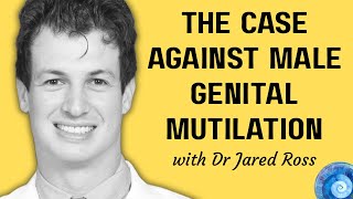 The Case Against Male Genital Mutilation, with Dr. Jared Ross