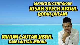 GUS BAHA. KISAH SYEKH ABDUL QODIR JAILANI MINUM LAUTAN JIBRIL DAN LAUTAN MIKAIL.