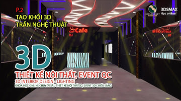 P2 THỰC HÀNH, THIẾT KẾ 3D Rose DJ Coffee, CÁCH KẾT HỢP 2D VÀO 3DSMAX, TRIỂN KHAI 3D TRẦN NGHỆ THUẬT