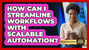 How Can I Streamline Workflows With Scalable Automation?
