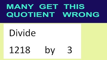 Divide     1218      by     3  many  get  this  quotient   wrong