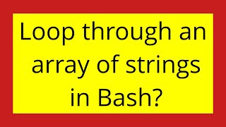 Loop through an array of strings in Bash?