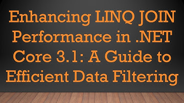 Enhancing LINQ JOIN Performance in .NET Core 3.1: A Guide to Efficient Data Filtering