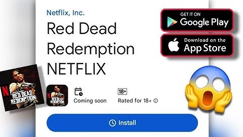 Red Dead Redemption NETFLIX Mobile on Play Store Android in Google play now !!!!!! For phones