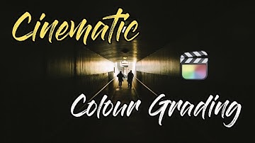 FCPX Cinematic Colour Grading | A Step-by-Step Final Cut Pro X Tutorial