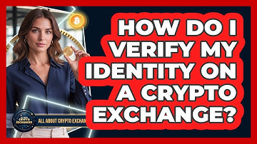 How Do I Verify My Identity On A Crypto Exchange?