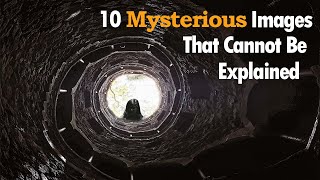 Top 10: Mysterious Images that Cannot Be Explained