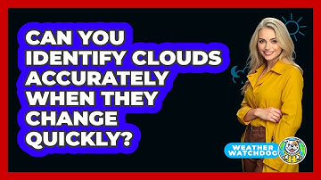 Can You Identify Clouds Accurately When They Change Quickly? - Weather Watchdog