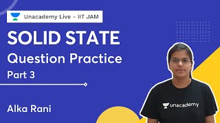 Solid State | Question Practice Part - 3 | Alka Rani | Unacademy Live - IIT JAM