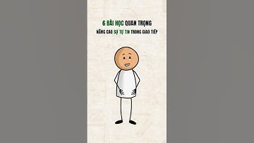 6 bài học nâng cao sự tự tin trong giao tiếp #phattrienbanthan #baihoccuocsong #hoctap
