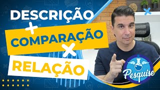 DESCRIÇÃO x COMPARAÇÃO x RELAÇÃO: Quando escolher uma ou outra análise?