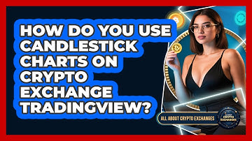 How Do You Use Candlestick Charts On Crypto Exchange TradingView? - All About Crypto Exchanges