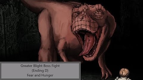 Greater Blight Boss Fight + Ending D - Fear and Hunger