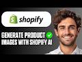 How To Generate Product Images With Shopify AI (Full Guide 2026)