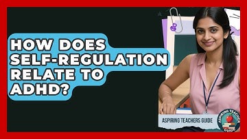 How Does Self-regulation Relate To ADHD? - Aspiring Teacher Guide