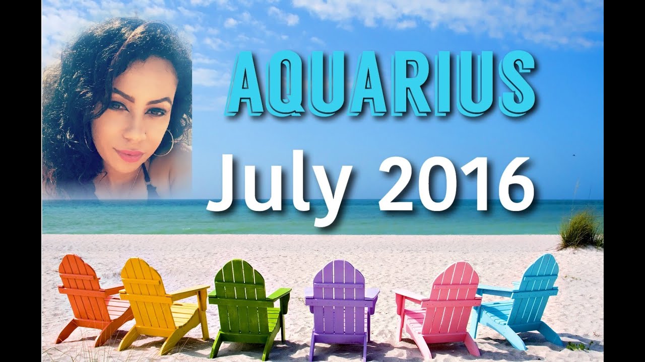 AQUARIUS July 2016 Horoscope NEW WORK & LOVE OPPORTUNITIES! YouTube