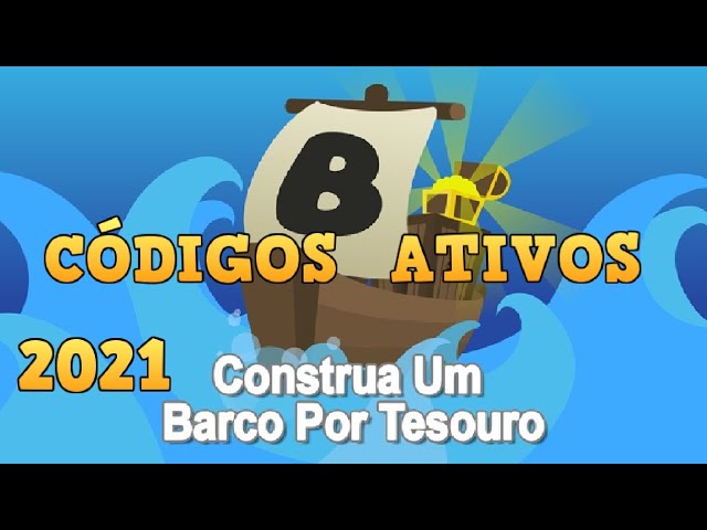 CÓDIGOS ATIVOS EM 2022 - CONSTRUA UM BARCO POR TESOURO 